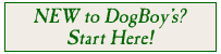 New to DogBoy's? Start here!
